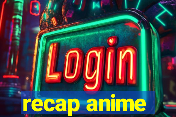 recap anime